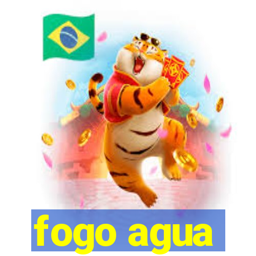 fogo agua